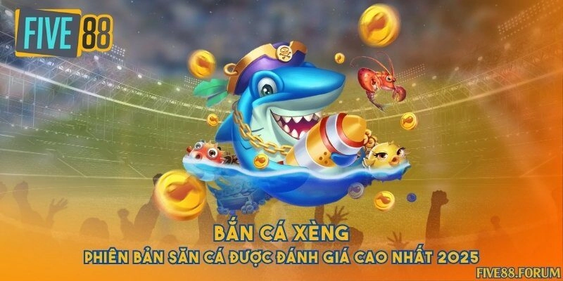 Bắn cá xèng - Phiên bản săn cá được đánh giá cao nhất 2025